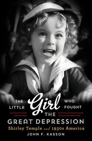 The Little Girl Who Fought the Great Depression · Shirley Temple and 1930s America