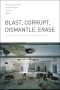 Blast, Corrupt, Dismantle, Erase