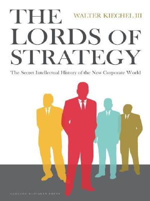 The Lords of Strategy · The Secret Intellectual History of the New Corporate World