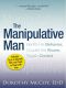 The Manipulative Man · Identify His Behavior, Counter the Abuse, Regain Control