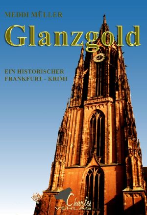 Glanzgold · Ein historischer Frankfurt Krimi