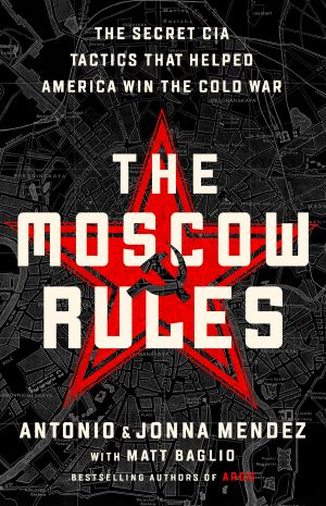 Moscow Rules · the Secret CIA Tactics That Helped America Win the Cold War (9781541730090)