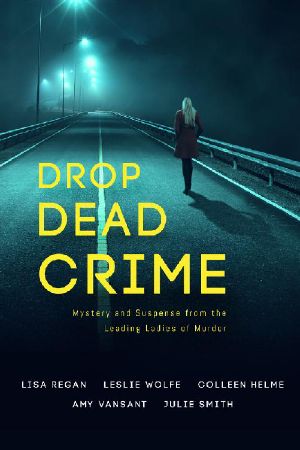 Drop Dead Crime · Mystery and Suspense from the Leading Ladies of Murder