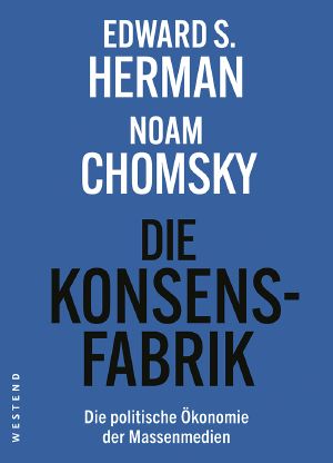 Die Konsensfabrik · Die politische Ökonomie der Massenmedien