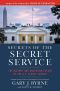 Secrets of the Secret Service · The History and Uncertain Future of the US Secret Service