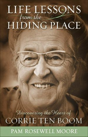 Life Lessons from The Hiding Place · Discovering the Heart of Corrie ten Boom