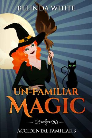 Un-Familiar Magic (Accidental Familiar Book 3)