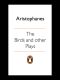 The Birds and Other Plays (Penguin Classics)