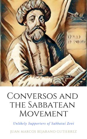 Conversos and the Sabbatean Movement · the Unlikely Supporters of Sabbatai Zevi