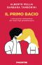 Il Primo Bacio. L'Educazione Sentimentale Dei Nostri Figli Preadolescenti