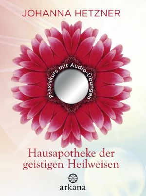 Hausapotheke der geistigen Heilweisen