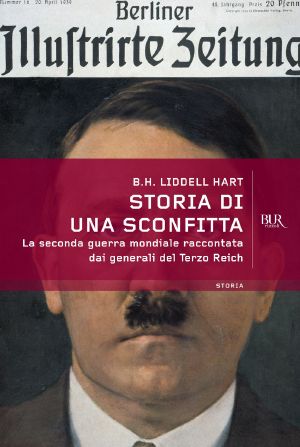 Storia di una sconfitta. La Seconda guerra mondiale raccontata dai generali del Terzo Reich (2013)