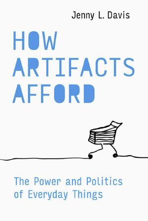 How Artifacts Afford, The Power and Politics of Everyday Things