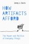 How Artifacts Afford, The Power and Politics of Everyday Things