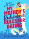 My Mother's Ridiculous Rules for Dating