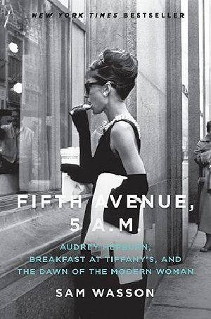 Fifth Avenue 5 Am · Audrey Hepburn, Breakfast at Tiffany's, and the Dawn of the Modern Woman