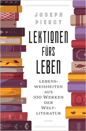 Lektionen fürs Leben · Lebensweisheiten aus 100 Werken der Weltliteratur