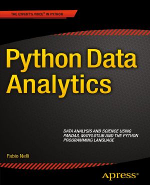 Python Data Analytics: Data Analysis and Science Using Pandas, matplotlib, and the Python Programming Language