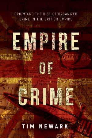 Empire of Crime · Opium and the Rise of Organized Crime in the British Empire