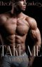 Take Me (A Steamy Short Story Romance)