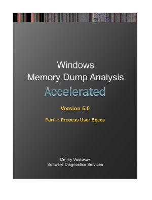 Accelerated Windows Memory Dump Analysis, Fifth Edition, Part 1, Process User Space · Training Course Transcript and WinDbg Practice Exercises with Notes