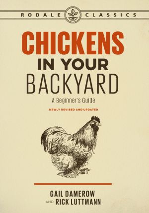 Chickens in Your Backyard, Newly Revised and Updated, A Beginner's Guide