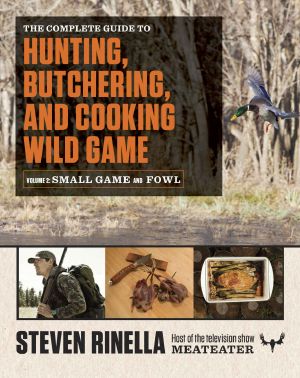 The Complete Guide to Hunting, Butchering, and Cooking Wild Game · Small Game and Fowl