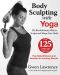 Body Sculpting With Yoga · the Revolutionary Way to Sculpt and Shape Your Body