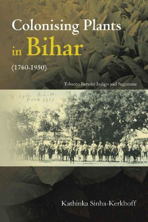 Colonising Plants in Bihar (1760-1950) · Tobacco Betwixt Indigo and Sugarcane