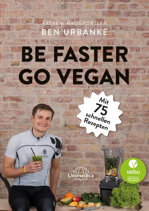 Be faster go vegan · Mit 75 schnellen Rezepten