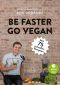 Be faster go vegan · Mit 75 schnellen Rezepten