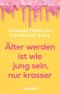 Älter werden ist wie jung sein, nur krasser