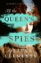 All the Queen's Spies, A Novel