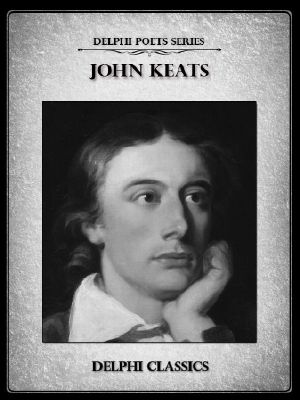 Delphi Complete Works of John Keats (Illustrated) (Delphi Poets Series)