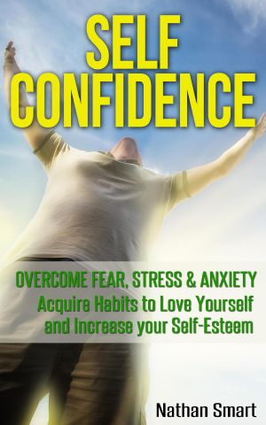 Self Confidence · Overcome Fear, Stress & Anxiety Acquire Habits to Love Yourself and Increase your Self-Esteem