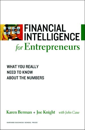 Financial Intelligence for Entrepreneurs · What You Really Need to Know About the Numbers