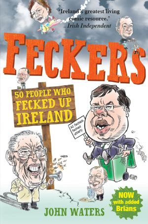 Feckers · 50 People Who Fecked Up Ireland · 50 People Who Fecked Up Ireland