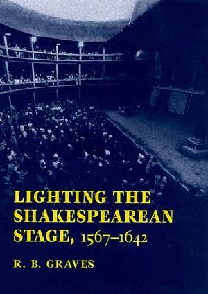 Lighting the Shakespearean Stage, 1567 - 1642