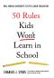 50 Rules Kids Won't Learn in School · Real-World Antidotes to Feel-Good Education