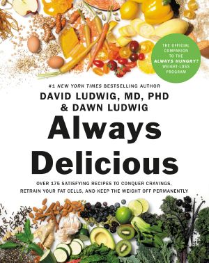 Always Delicious · Over 175 Satisfying Recipes to Conquer Cravings, Retrain Your Fat Cells, and Keep the Weight Off Permanently