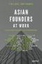 Asian Founders at Work, Stories from the Region’s Top Technopreneurs