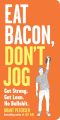 Eat Bacon, Don't Jog