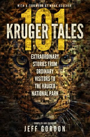 101 Kruger Tales · Extraordinary Stories From Ordinary Visitors to the Kruger National Park