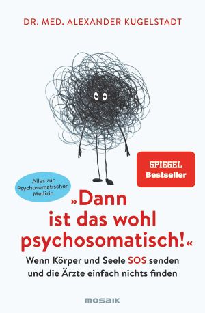 "Dann ist das wohl psychosomatisch!"