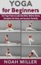 Yoga for Beginners · 100 Yoga Poses to Calm the Mind, Relieve Stress, Strengthen the Body, and Increase Flexibility