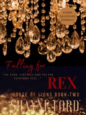 FALLING FOR REX · A Dark Billionaire Romance (HOUSE OF LIONS Book 2)