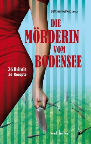 Die Mörderin vom Bodensee · 26 Krimis & Rezepte