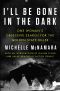 I'll Be Gone in the Dark · One Woman's Obsessive Search for the Golden State Killer