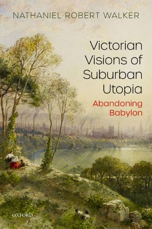 Victorian Visions of Suburban Utopia, Abandoning Babylon