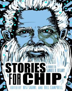 Stories for Chip · A Tribute to Samuel R. Delany